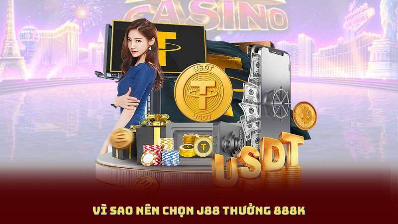 Vì sao nên chọn J88 Thưởng 888K